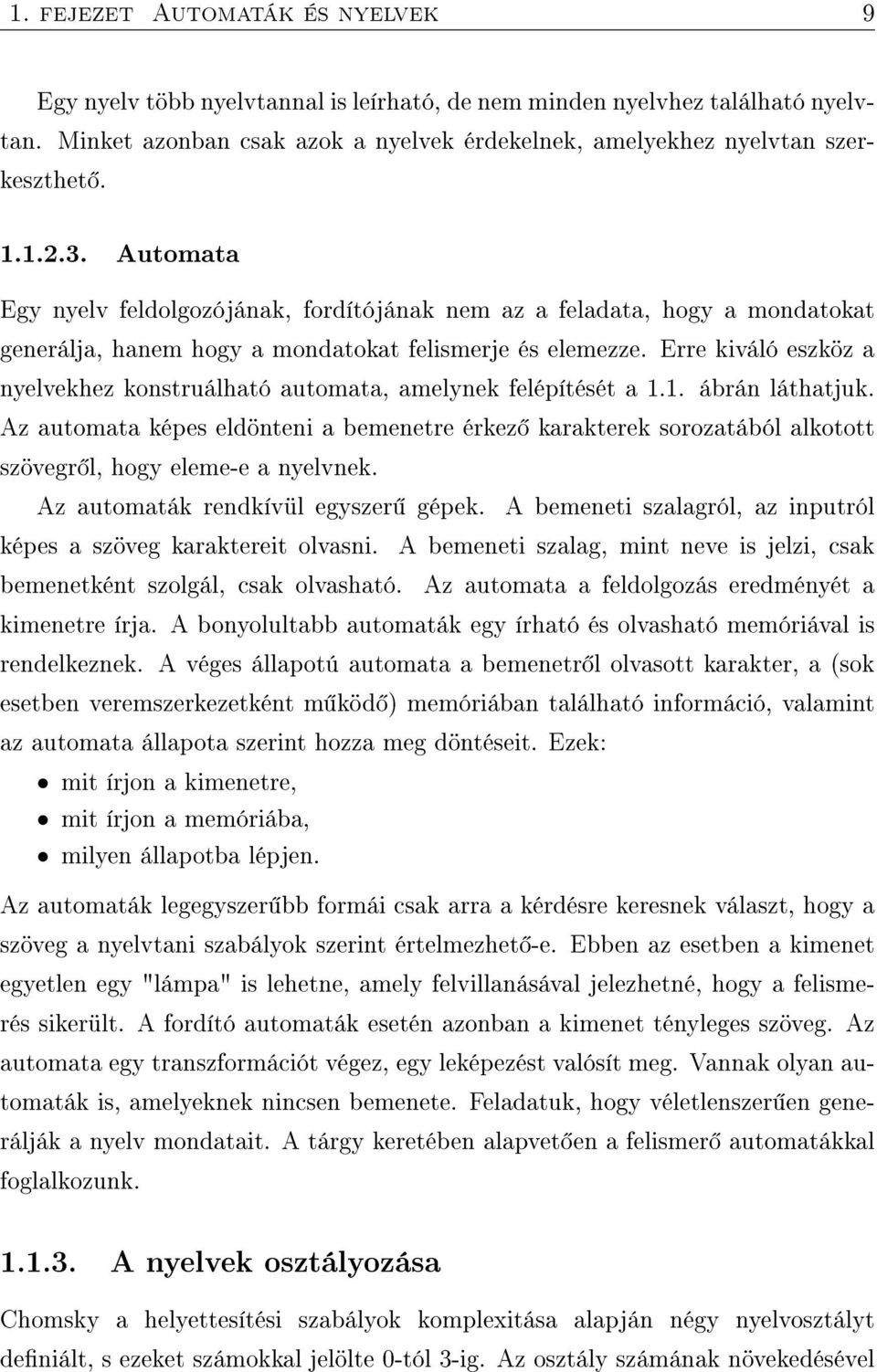 Erre kiváló eszköz a nyelvekhez konstruálható automata, amelynek felépítését a 1.1. ábrán láthatjuk.