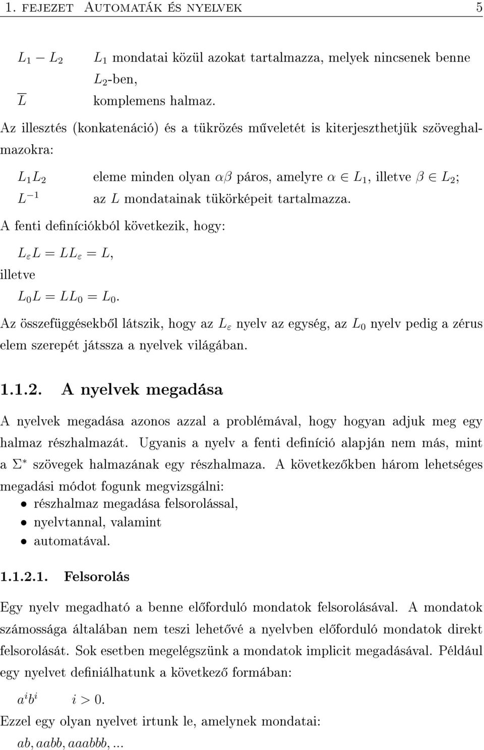 tartalmazza. A fenti deníciókból következik, hogy: L ε L = LL ε = L, illetve L 0 L = LL 0 = L 0.