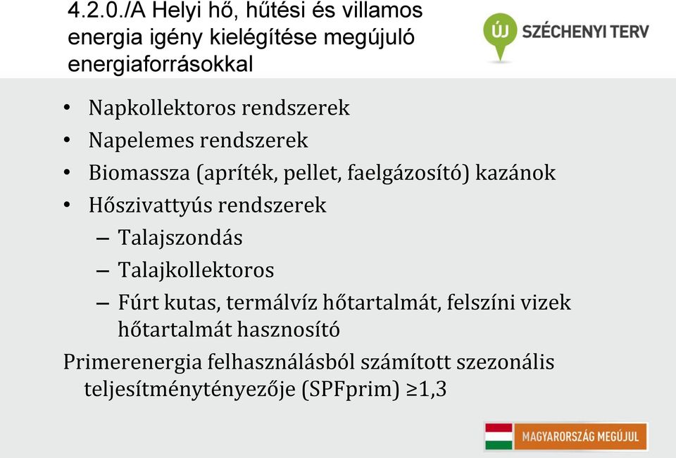 rendszerek Napelemes rendszerek Biomassza (apríték, pellet, faelgázosító) kazánok Hőszivattyús