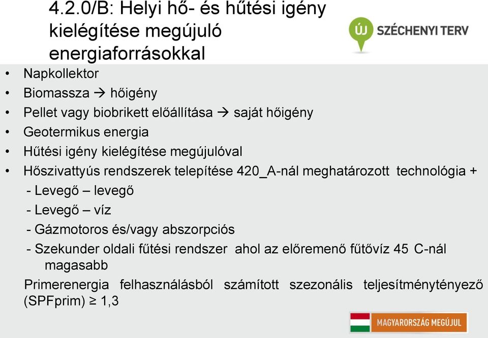 telepítése 420_A-nál meghatározott technológia + - Levegő levegő - Levegő víz - Gázmotoros és/vagy abszorpciós - Szekunder