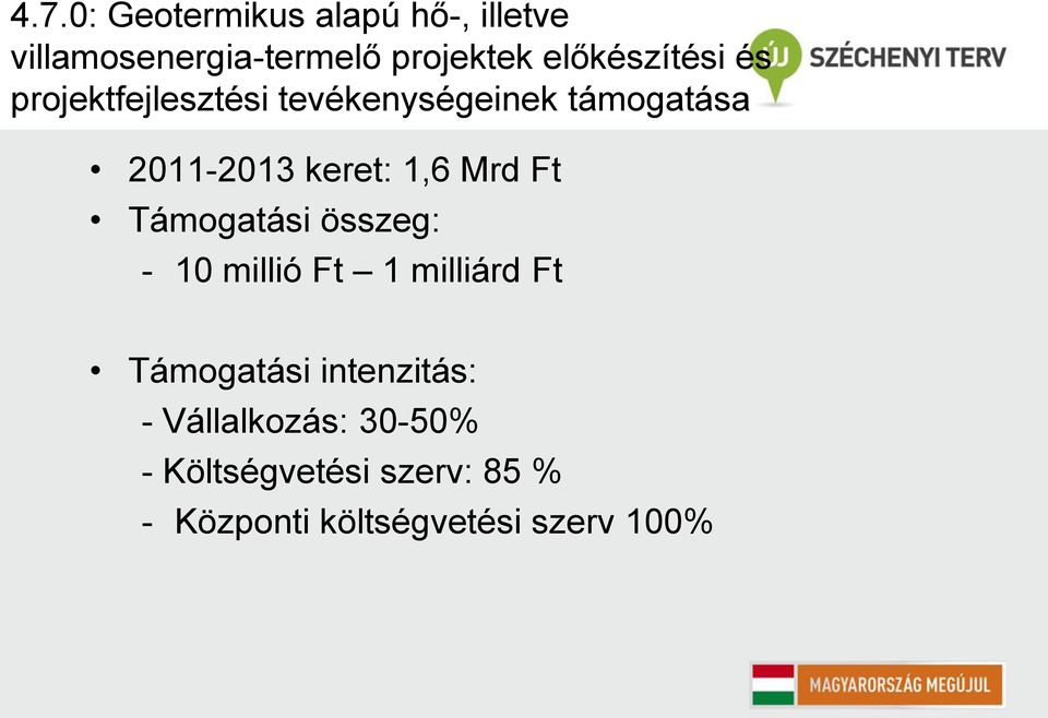 1,6 Mrd Ft Támogatási összeg: - 10 millió Ft 1 milliárd Ft Támogatási