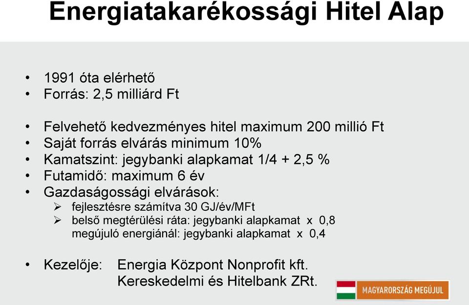 év Gazdaságossági elvárások: fejlesztésre számítva 30 GJ/év/MFt belső megtérülési ráta: jegybanki alapkamat 0,8