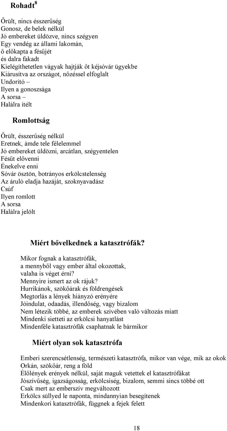 ügyekbe Kiárusítva az országot, nőzéssel elfoglalt Undorító Ilyen a gonoszsága A sorsa Halálra ítélt 16. Romlottság (2005. 10. 04.