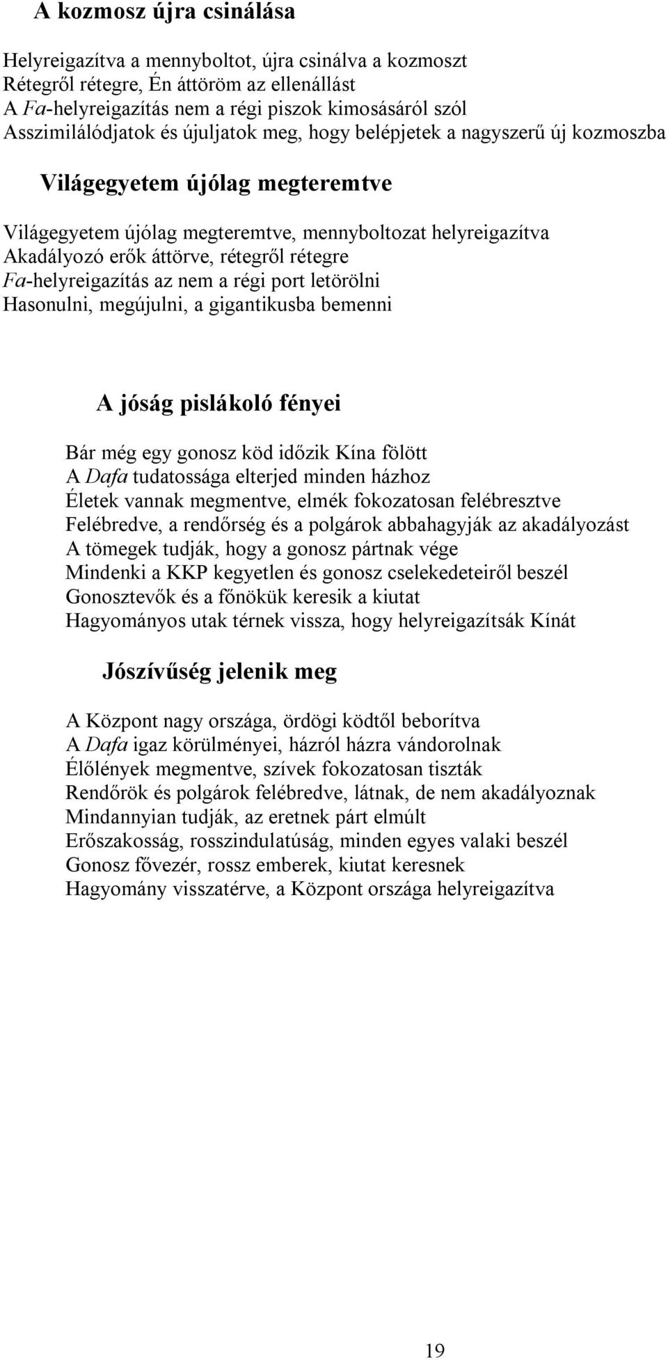 belépjetek a nagyszerű új kozmoszba 18. Világegyetem újólag megteremtve (2005. 11. 22.