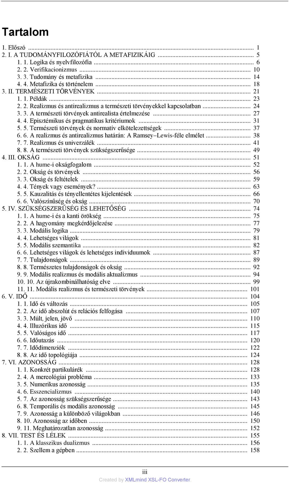 .. 27 4. 4. Episztémikus és pragmatikus kritériumok... 31 5. 5. Természeti törvények és normatív elkötelezettségek... 37 6. 6. A realizmus és antirealizmus határán: A Ramsey Lewis-féle elmélet... 38 7.