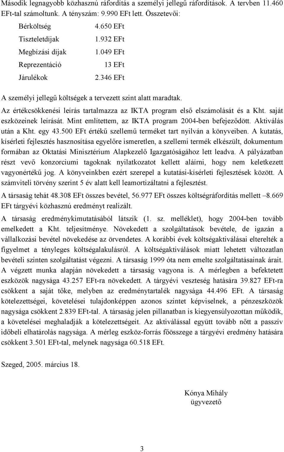 Az értékcsökkenési leírás tartalmazza az IKTA program első elszámolását és a Kht. saját eszközeinek leírását. Mint említettem, az IKTA program 2004-ben befejeződött. Aktiválás után a Kht. egy 43.