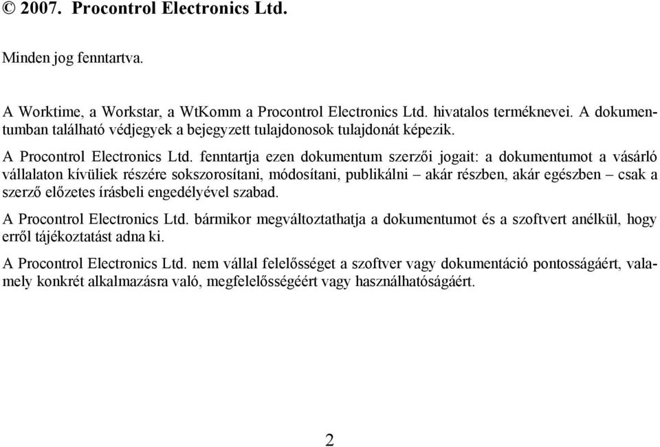 fenntartja ezen dokumentum szerzői jogait: a dokumentumot a vásárló vállalaton kívüliek részére sokszorosítani, módosítani, publikálni akár részben, akár egészben csak a szerző előzetes írásbeli