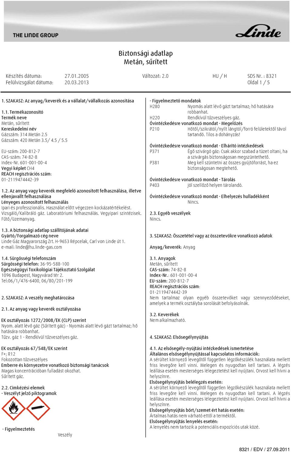 Használat előtt végezzen kockázatértékelést. Vizsgáló/Kalibráló gáz. Laboratóriumi felhasználás. Vegyipari szintézisek. Fűtő/üzemanyag. 1.3.