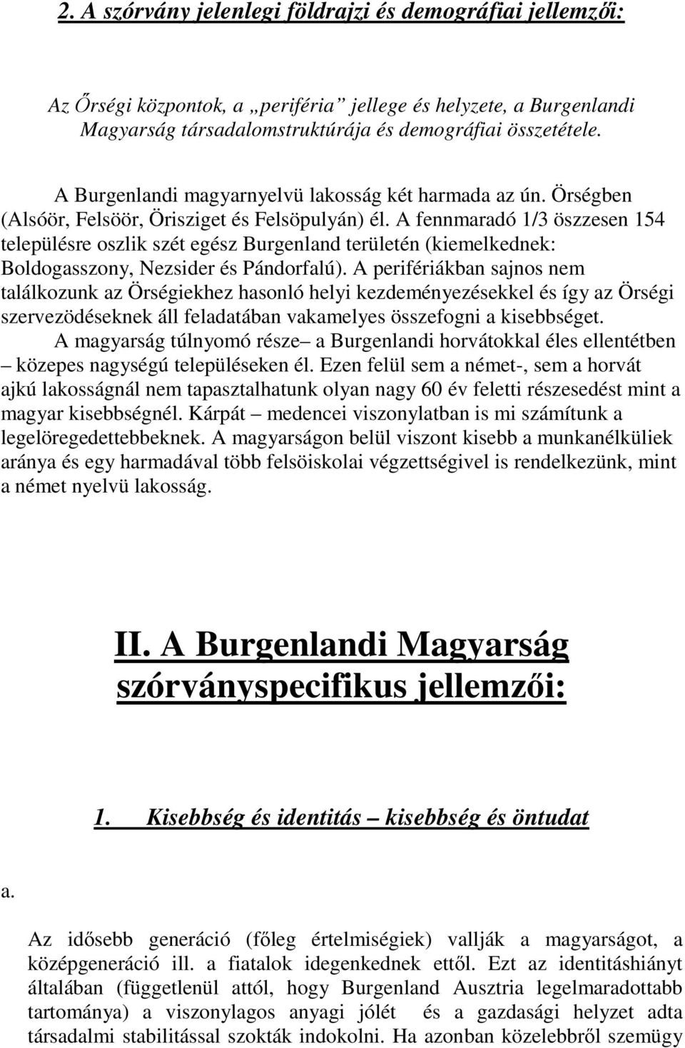 A fennmaradó 1/3 öszzesen 154 településre oszlik szét egész Burgenland területén (kiemelkednek: Boldogasszony, Nezsider és Pándorfalú).