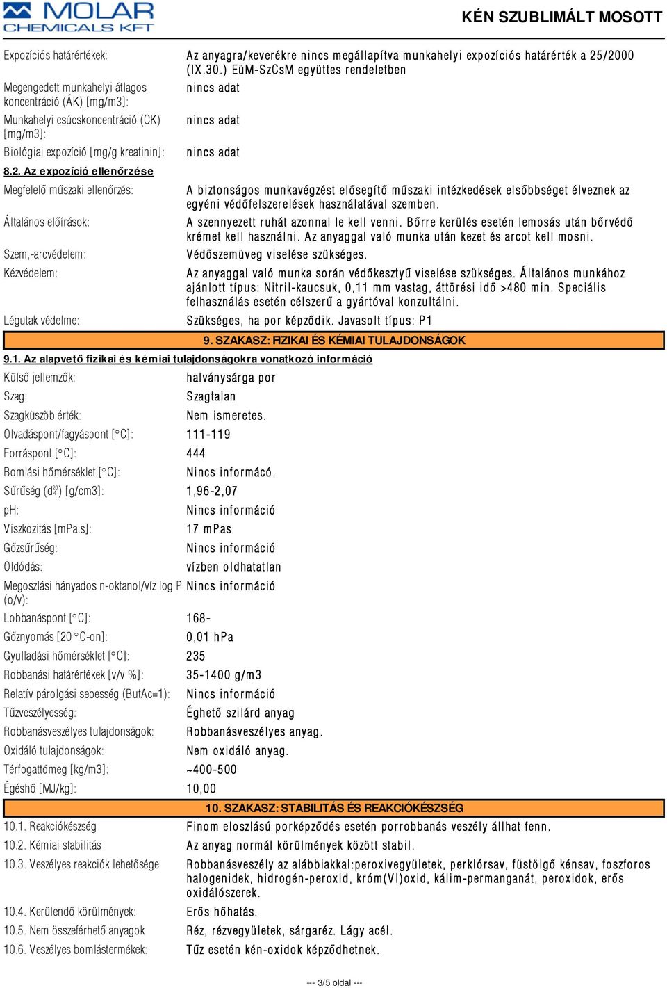 Az expozíció ellenőrzése Megfelelõ mûszaki ellenõrzés: Általános elõírások: Szem,-arcvédelem: Kézvédelem: A biztonságos munkavégzést elõsegítõ mûszaki intézkedések elsõbbséget élveznek az egyéni