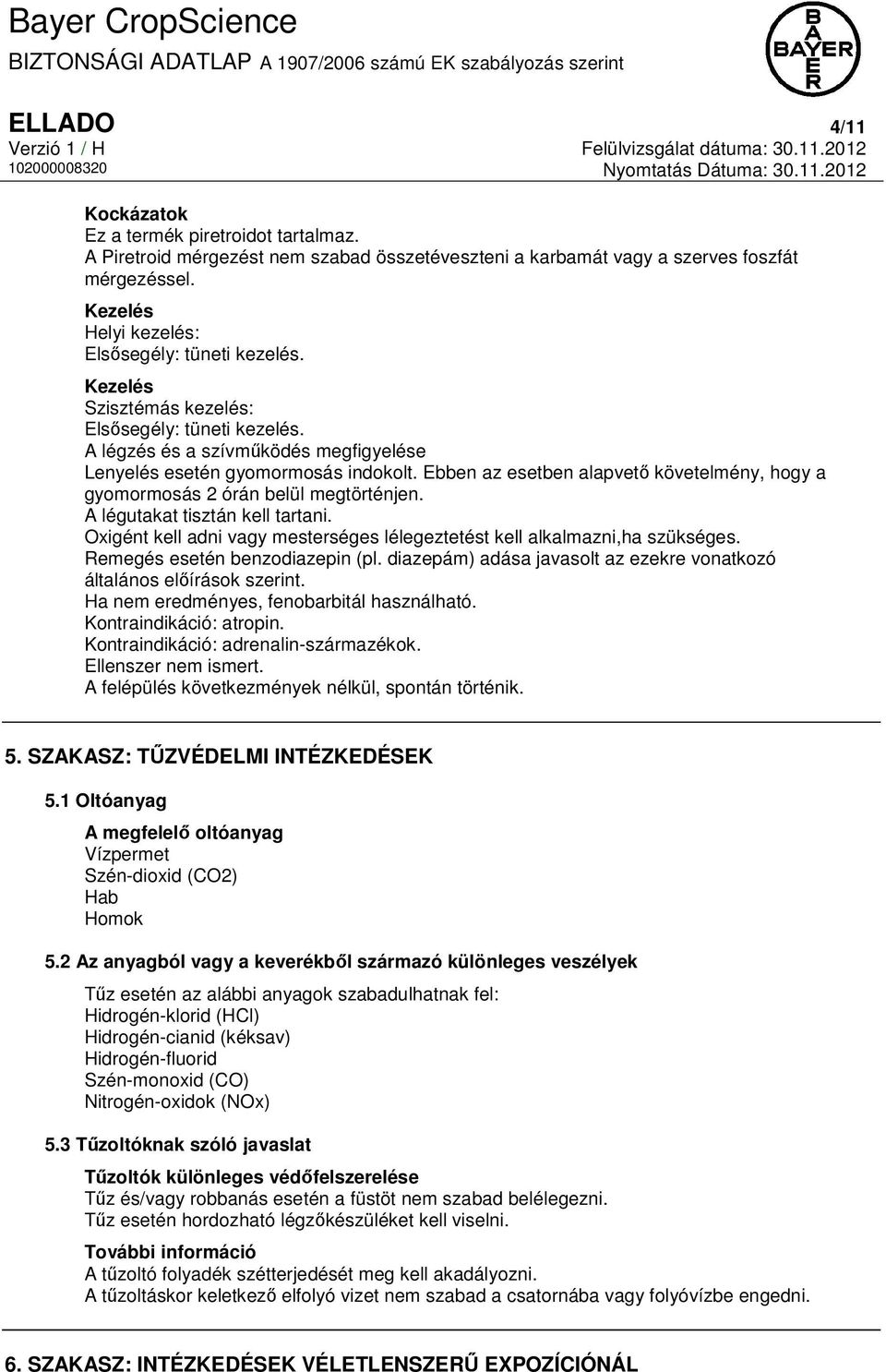 Ebben az esetben alapvető követelmény, hogy a gyomormosás 2 órán belül megtörténjen. A légutakat tisztán kell tartani. Oxigént kell adni vagy mesterséges lélegeztetést kell alkalmazni,ha szükséges.