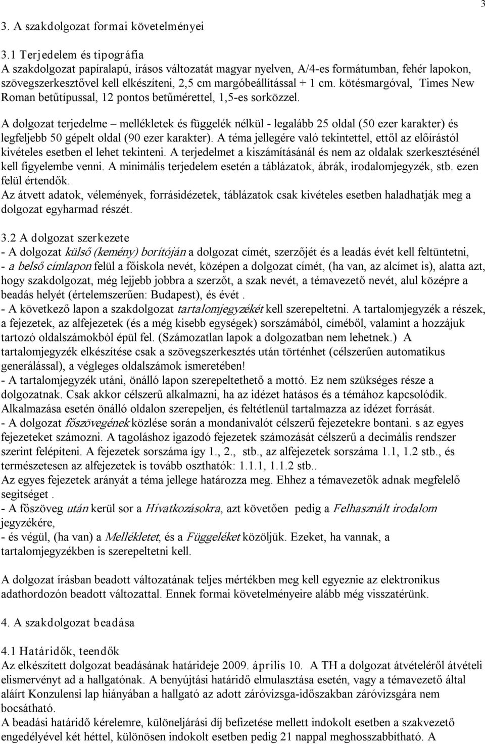 kötésmargóval, Times New Roman betűtípussal, 12 pontos betűmérettel, 1,5 es sorközzel.