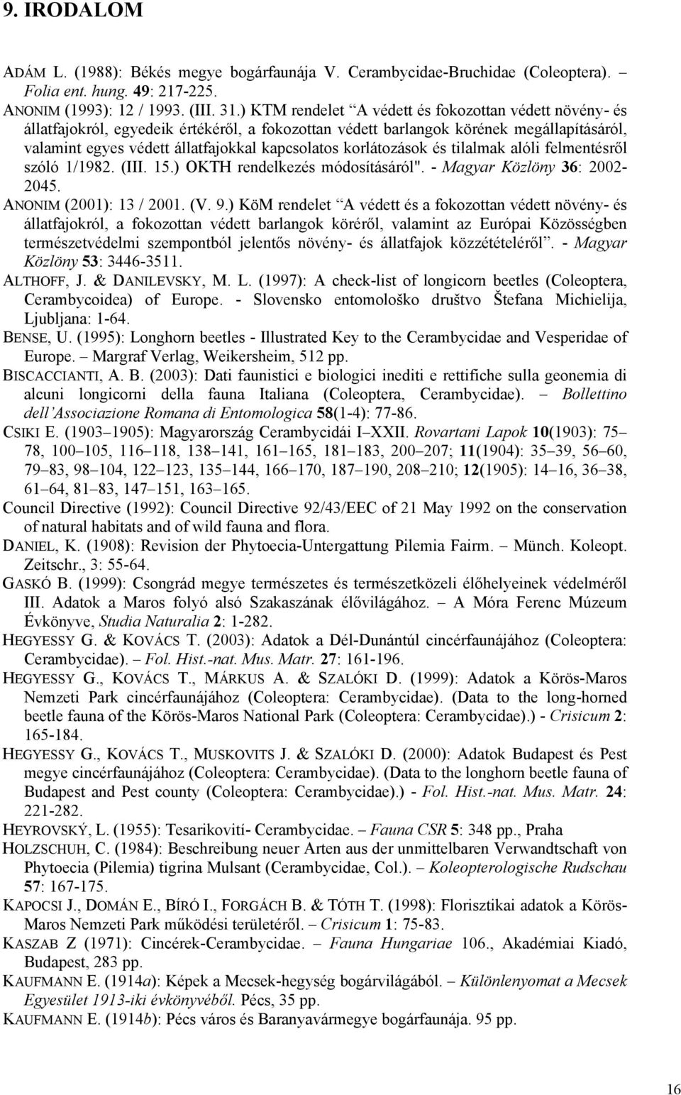 korlátozások és tilalmak alóli felmentésről szóló 1/1982. (III. 15.) OKTH rendelkezés módosításáról". - Magyar Közlöny 36: 2002-2045. ANONIM (2001): 13 / 2001. (V. 9.