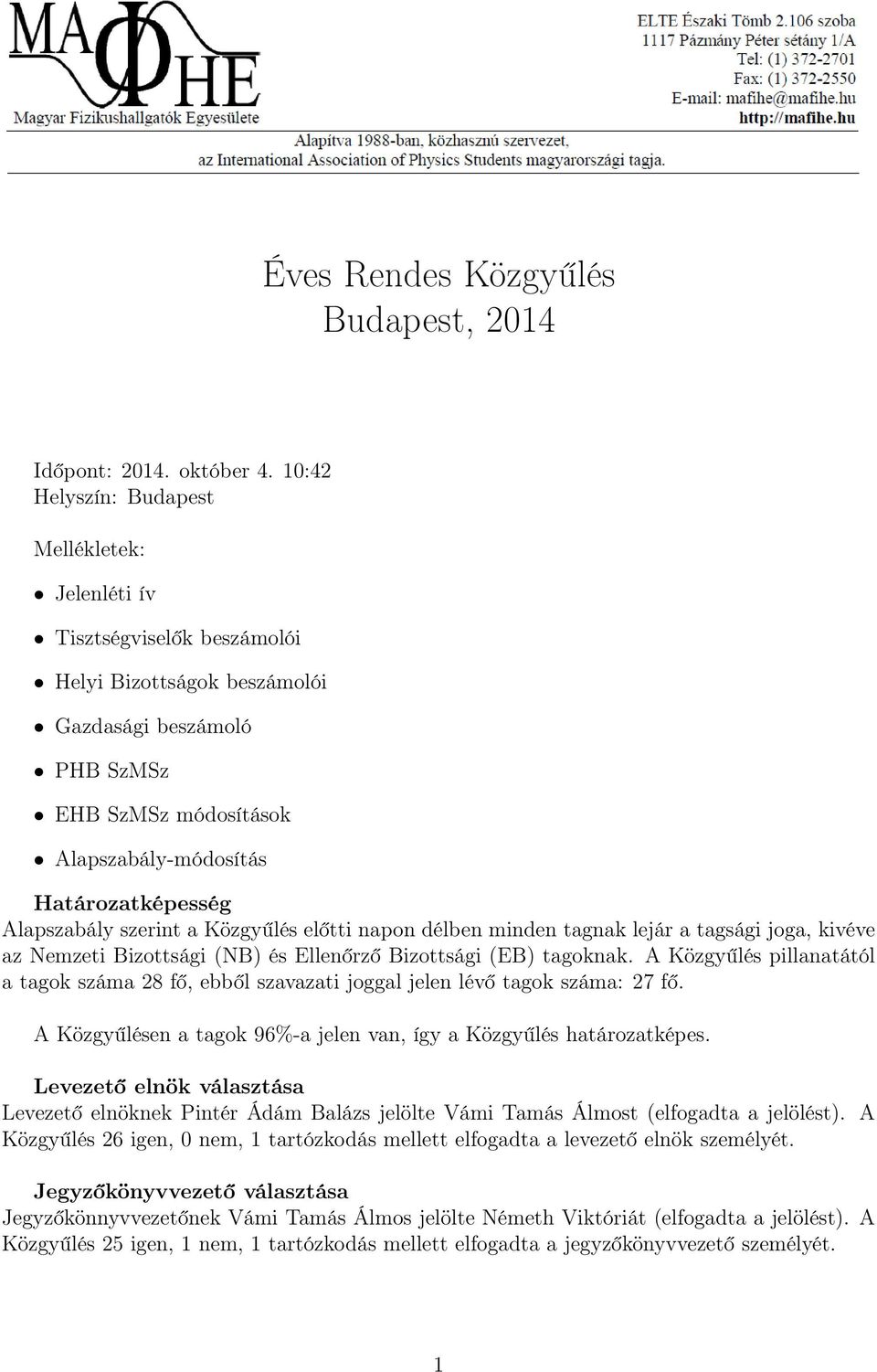 Alapszabály szerint a Közgyűlés előtti napon délben minden tagnak lejár a tagsági joga, kivéve az Nemzeti Bizottsági (NB) és Ellenőrző Bizottsági (EB) tagoknak.