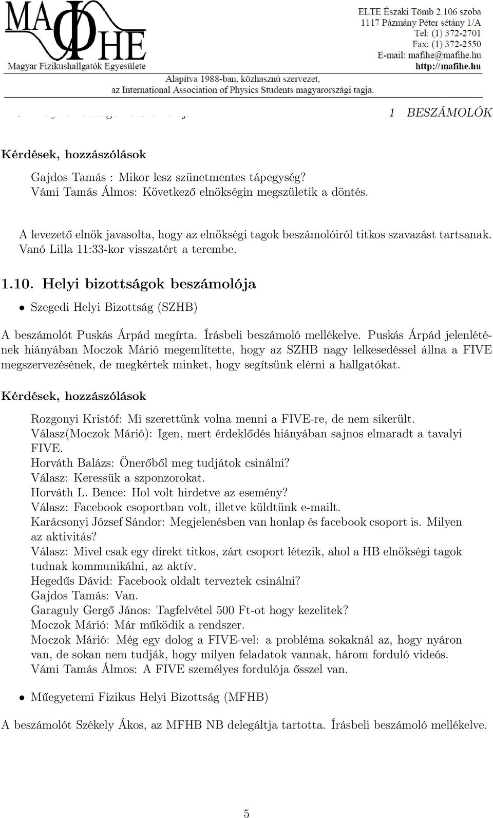 Helyi bizottságok beszámolója Szegedi Helyi Bizottság (SZHB) A beszámolót Puskás Árpád megírta. Írásbeli beszámoló mellékelve.