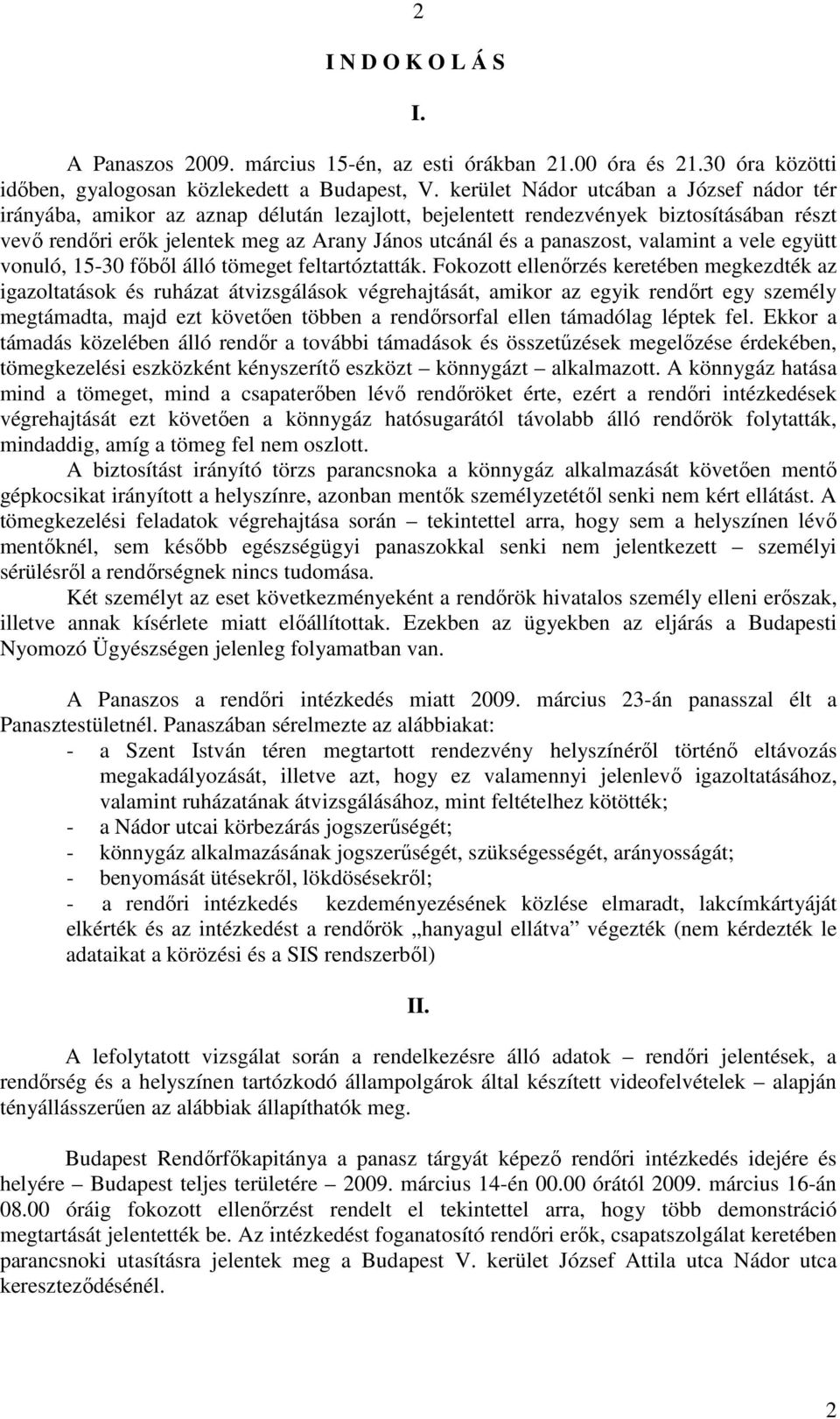 panaszost, valamint a vele együtt vonuló, 15-30 fıbıl álló tömeget feltartóztatták.