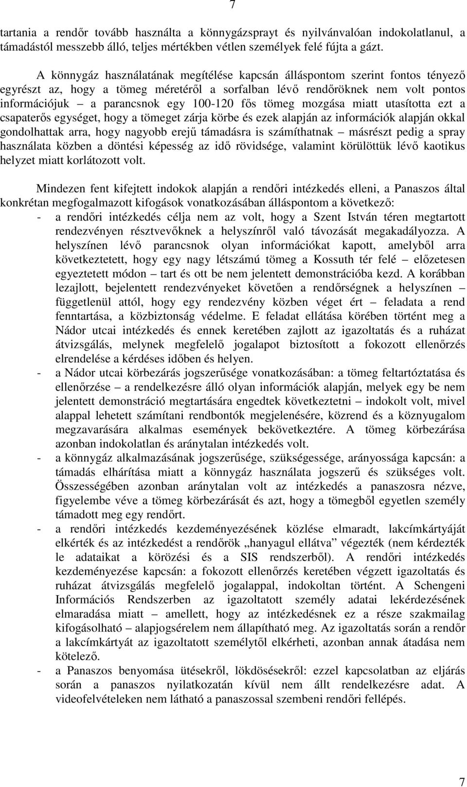 fıs tömeg mozgása miatt utasította ezt a csapaterıs egységet, hogy a tömeget zárja körbe és ezek alapján az információk alapján okkal gondolhattak arra, hogy nagyobb erejő támadásra is számíthatnak