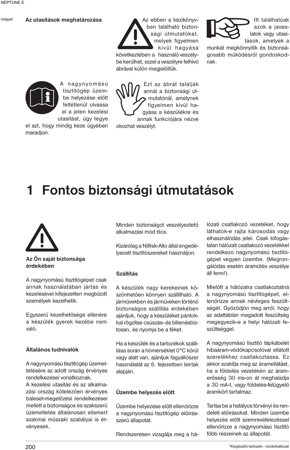 A nagynyomású tisztítógép üzembe helyezése előtt feltétlenül olvassa el a jelen kezelési utasítást, úgy tegye el azt, hogy mindig keze ügyében maradjon.