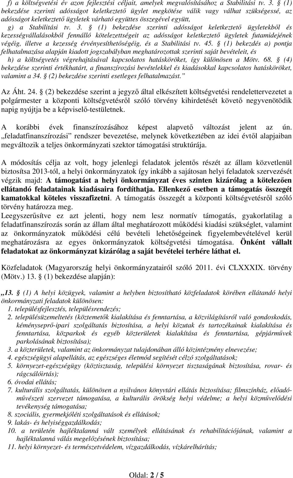 (1) bekezdése szerinti adósságot keletkeztető ügyletekből és kezességvállalásokból fennálló kötelezettségeit az adósságot keletkeztető ügyletek futamidejének végéig, illetve a kezesség