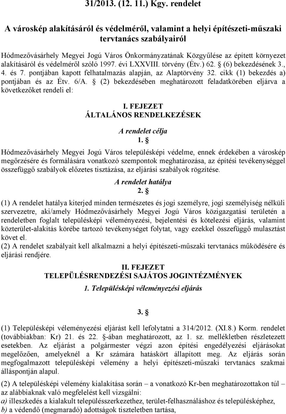 alakításáról és védelméről szóló 1997. évi LXXVIII. törvény (Étv.) 62. (6) bekezdésének 3., 4. és 7. pontjában kapott felhatalmazás alapján, az Alaptörvény 32.