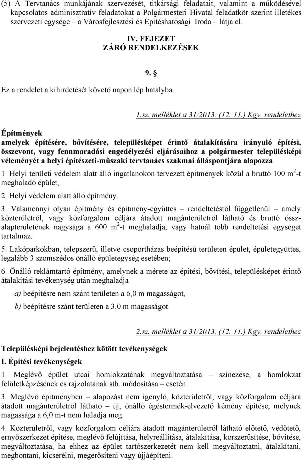 rendelethez Építmények amelyek építésére, bővítésére, településképet érintő átalakítására irányuló építési, összevont, vagy fennmaradási engedélyezési eljárásaihoz a polgármester településképi