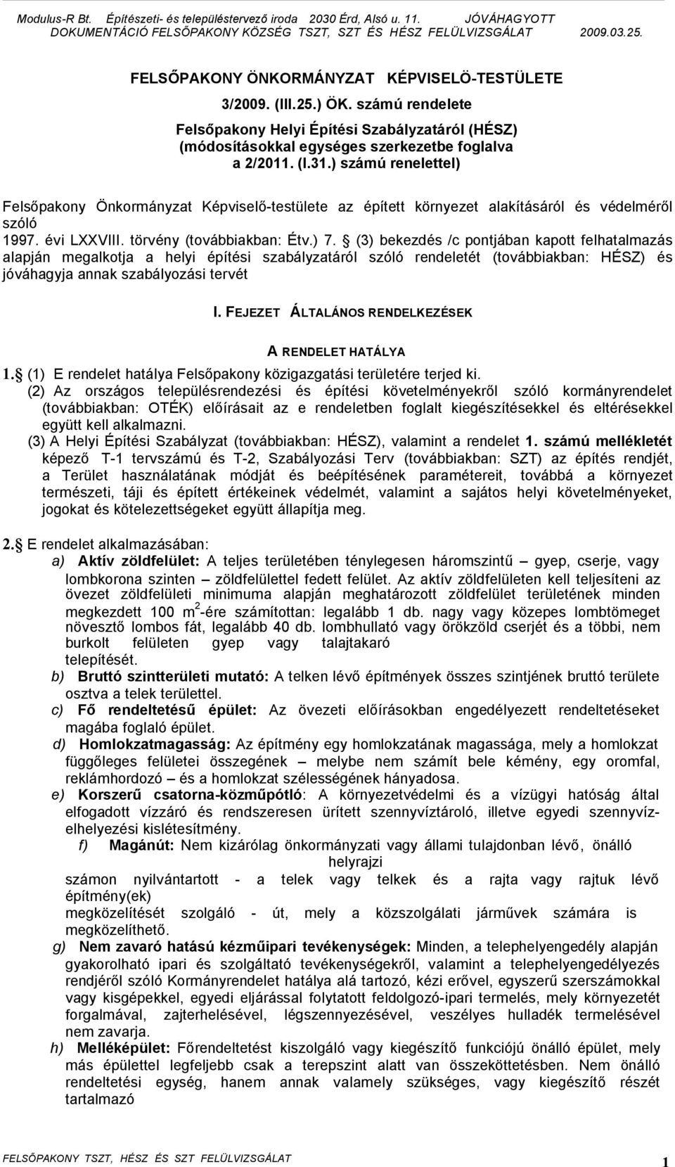 (3) bekezdés /c pontjában kapott felhatalmazás alapján megalkotja a helyi építési szabályzatáról szóló rendeletét (továbbiakban: HÉSZ) és jóváhagyja annak szabályozási tervét I.