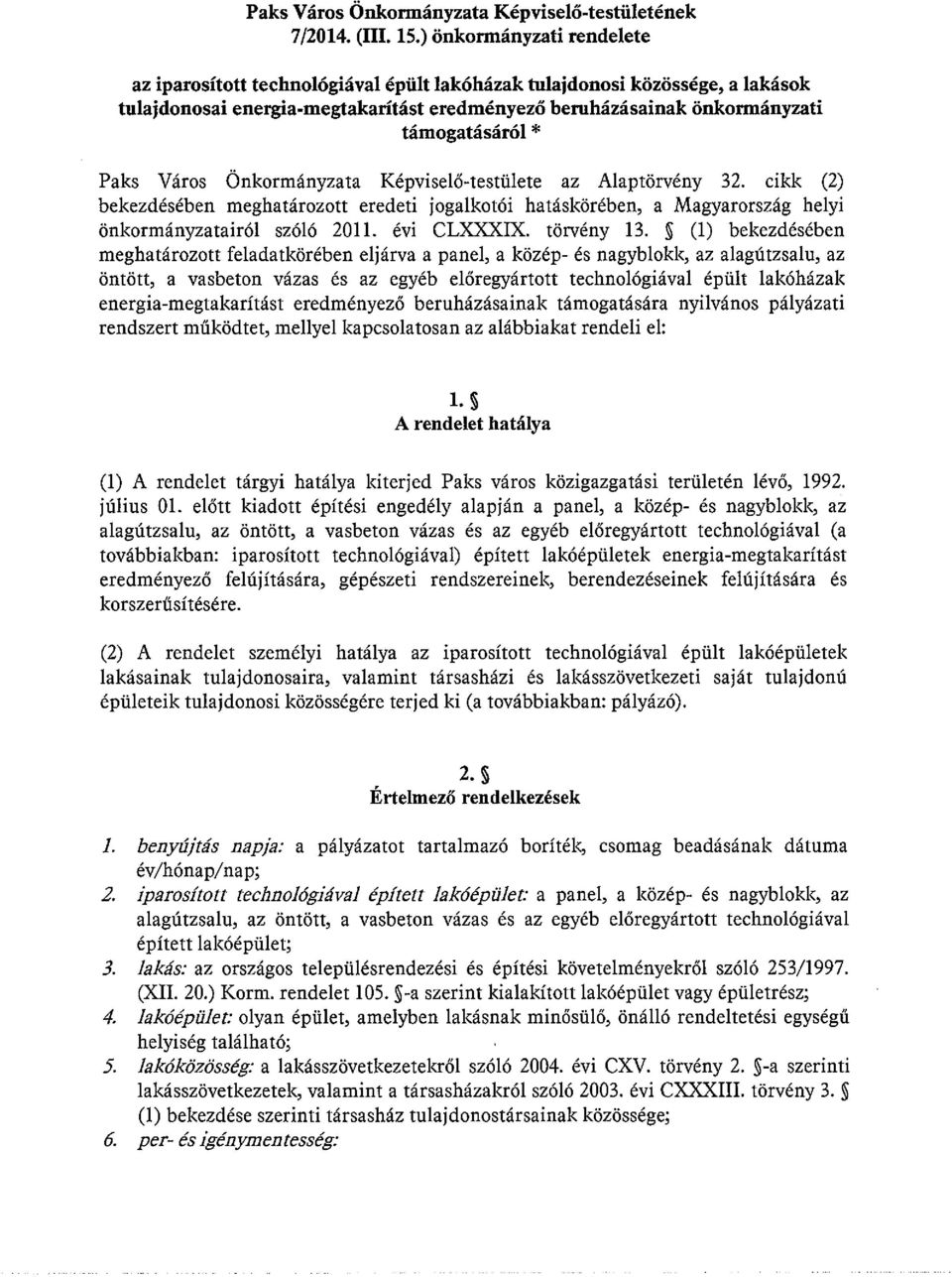 Paks Város Önkormányzata Képviselő-testülete az Alaptörvény 32. cikk (2) bekezdésében meghatározott eredeti jogalkotói hatáskörében, a Magyarország helyi önkormányzatairól szóló 2011. évi CLXXXIX.
