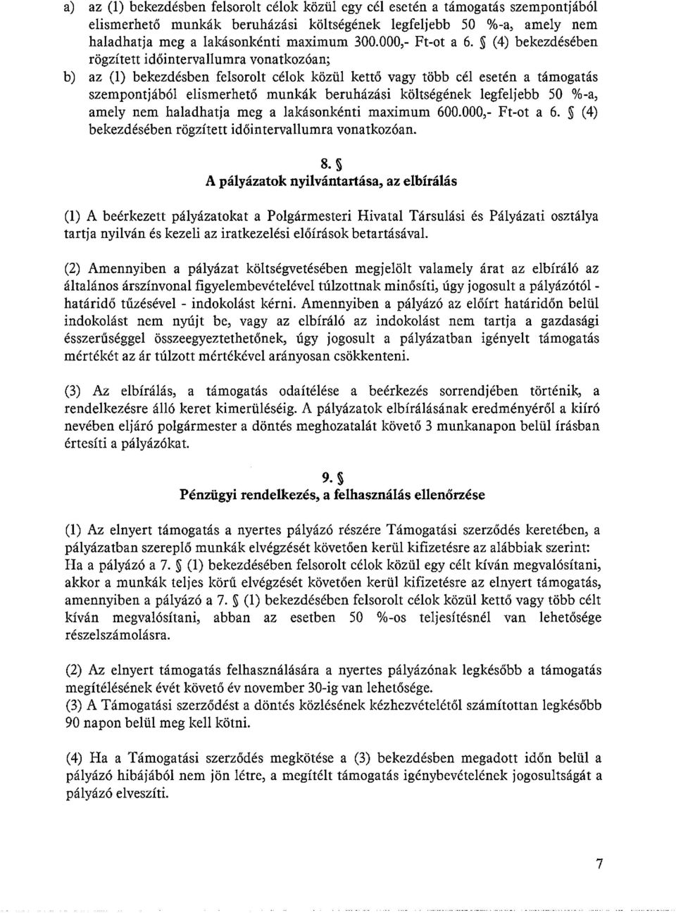 ~ (4) bekezdésében rögzített időintervallumra vonatkozóan; b) az (1) bekezdésben felsorolt célok közül kettő vagy több cél esetén a támogatás szempontjából elismerhető munkák beruházási költségének