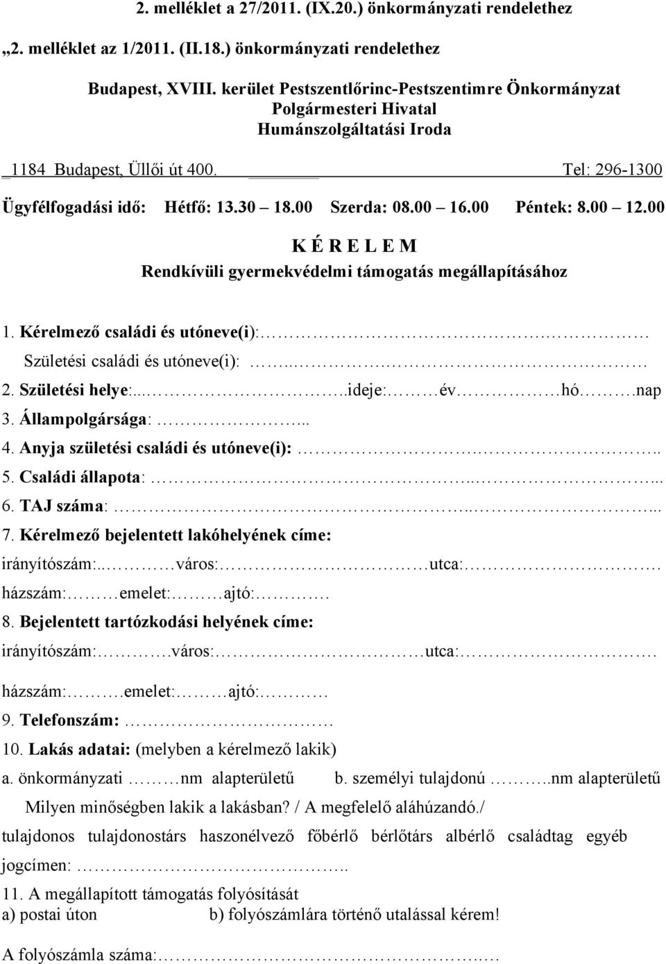 00 Péntek: 8.00 12.00 K É R E L E M Rendkívüli gyermekvédelmi támogatás megállapításához 1. Kérelmező családi és utóneve(i):. Születési családi és utóneve(i):... 2. Születési helye:.....ideje: év hó.