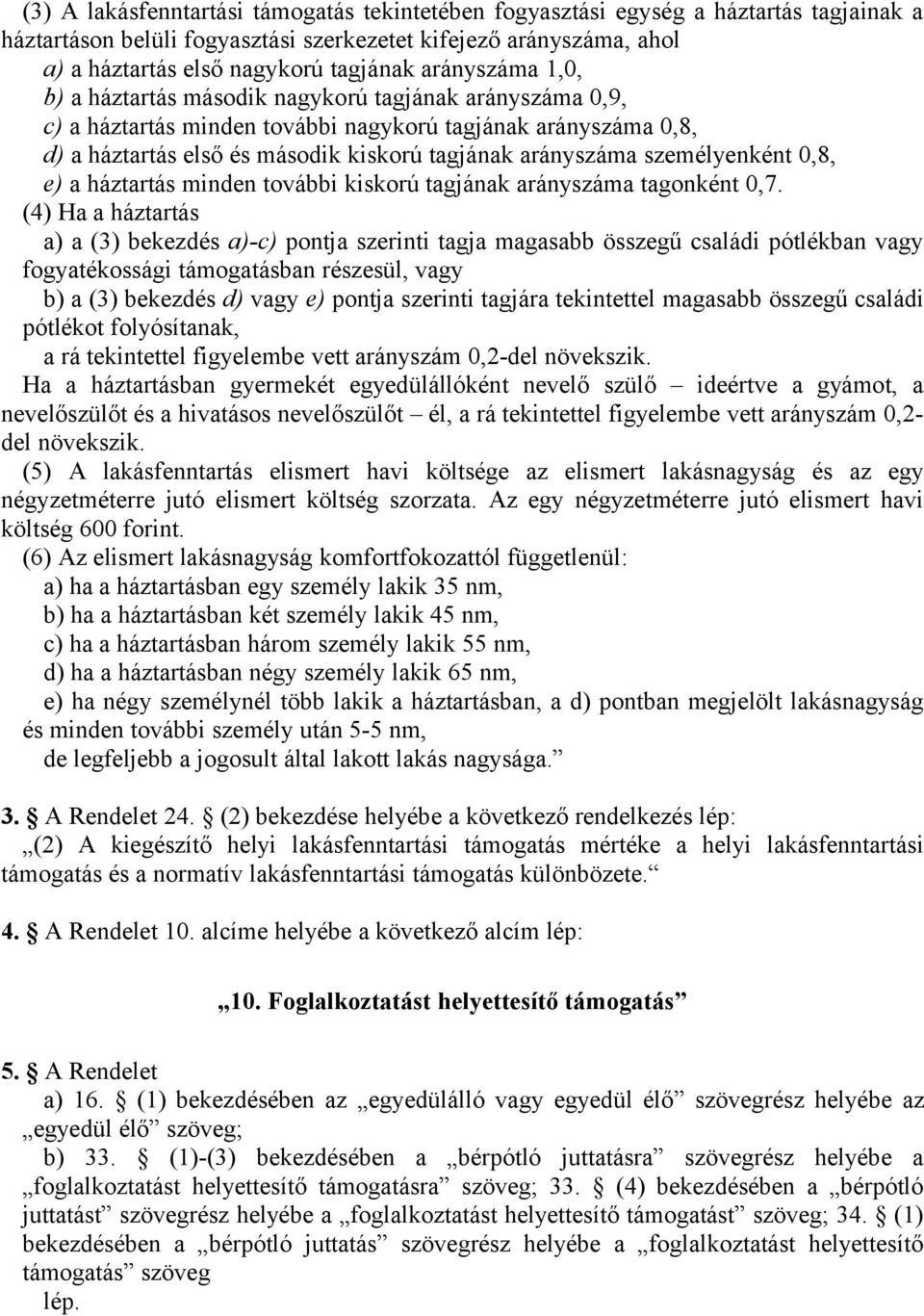 személyenként 0,8, e) a háztartás minden további kiskorú tagjának arányszáma tagonként 0,7.