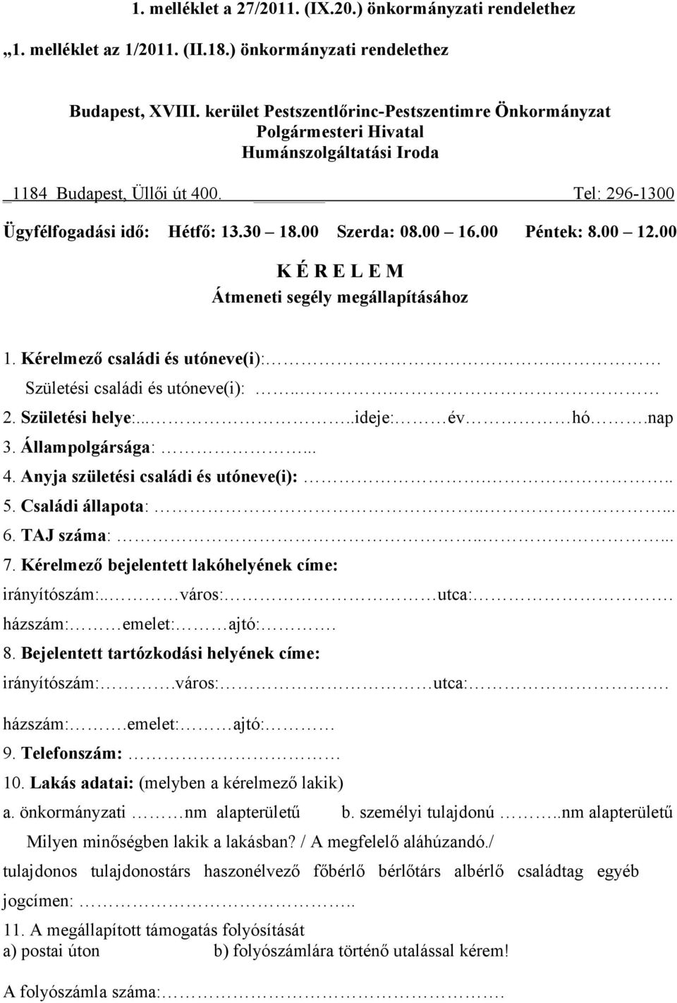 00 Péntek: 8.00 12.00 K É R E L E M Átmeneti segély megállapításához 1. Kérelmező családi és utóneve(i):. Születési családi és utóneve(i):... 2. Születési helye:.....ideje: év hó.nap 3.