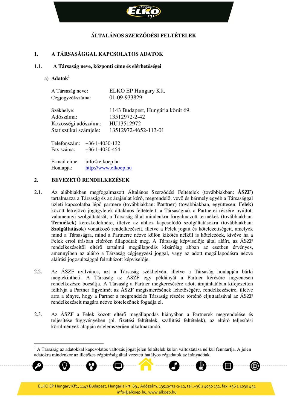 Adószáma: 13512972-2-42 Közösségi adószáma: HU13512972 Statisztikai számjele: 13512972-4652-113-01 Telefonszám: +36-1-4030-132 Fax száma: +36-1-4030-454 E-mail címe: Honlapja: info@elkoep.