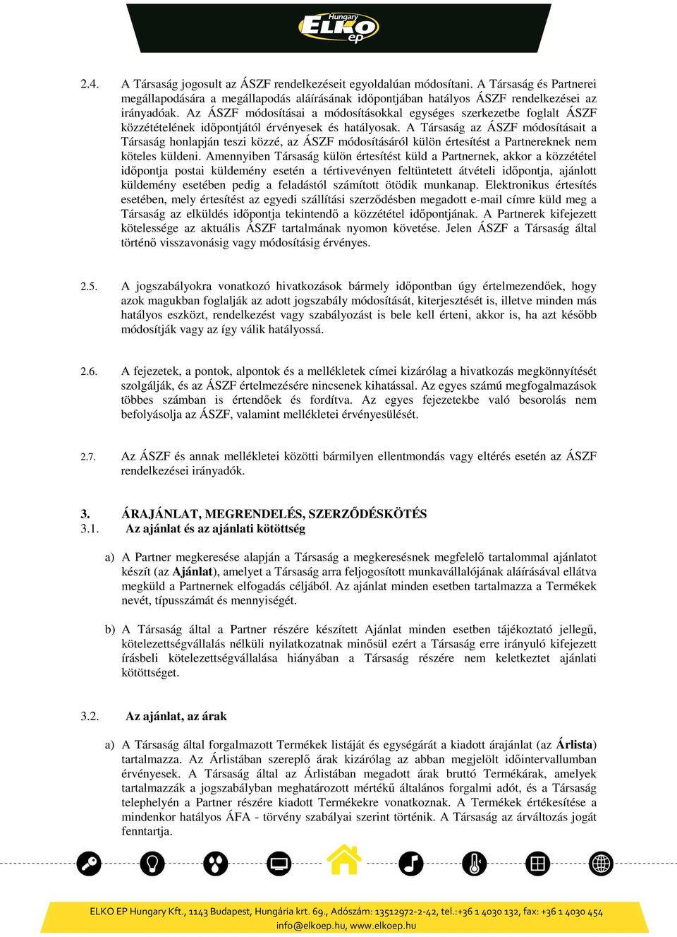 A Társaság az ÁSZF módosításait a Társaság honlapján teszi közzé, az ÁSZF módosításáról külön értesítést a Partnereknek nem köteles küldeni.