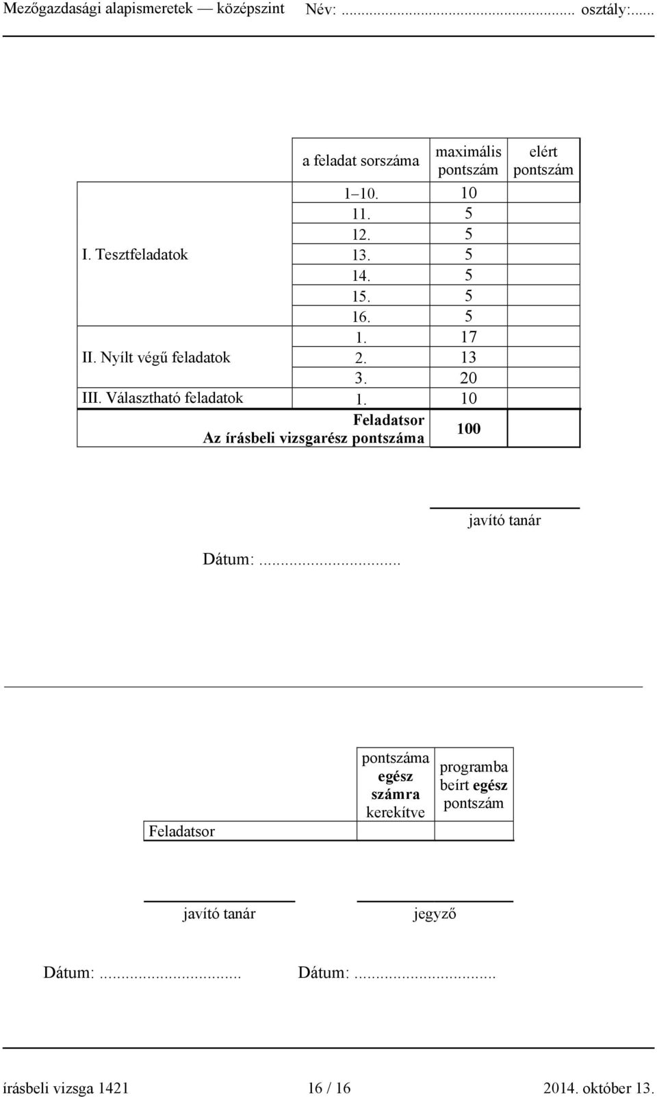 10 Feladatsor Az írásbeli vizsgarész pontszáma 100 elért pontszám javító tanár Dátum:.