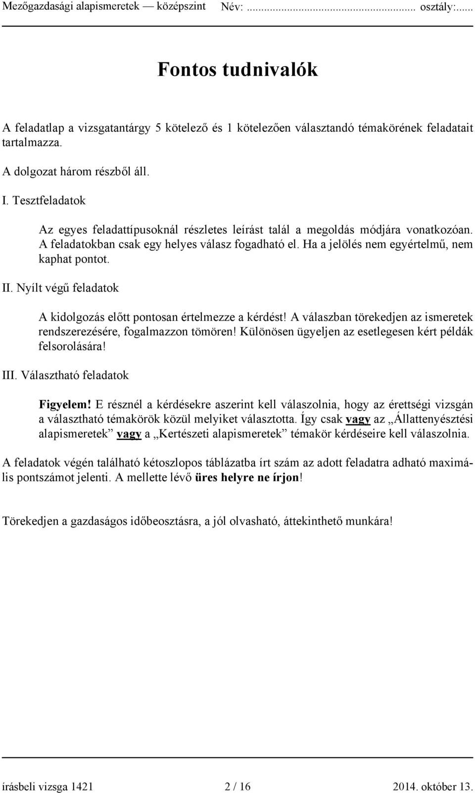 II. Nyílt végű feladatok A kidolgozás előtt pontosan értelmezze a kérdést! A válaszban törekedjen az ismeretek rendszerezésére, fogalmazzon tömören!