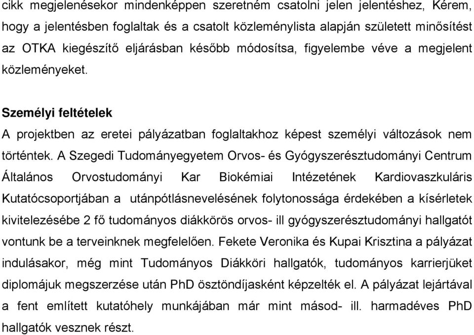 A Szegedi Tudományegyetem Orvos- és Gyógyszerésztudományi Centrum Általános Orvostudományi Kar Biokémiai Intézetének Kardiovaszkuláris Kutatócsoportjában a utánpótlásnevelésének folytonossága