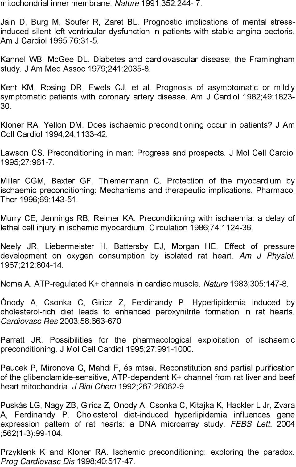 Diabetes and cardiovascular disease: the Framingham study. J Am Med Assoc 1979;241:2035-8. Kent KM, Rosing DR, Ewels CJ, et al.