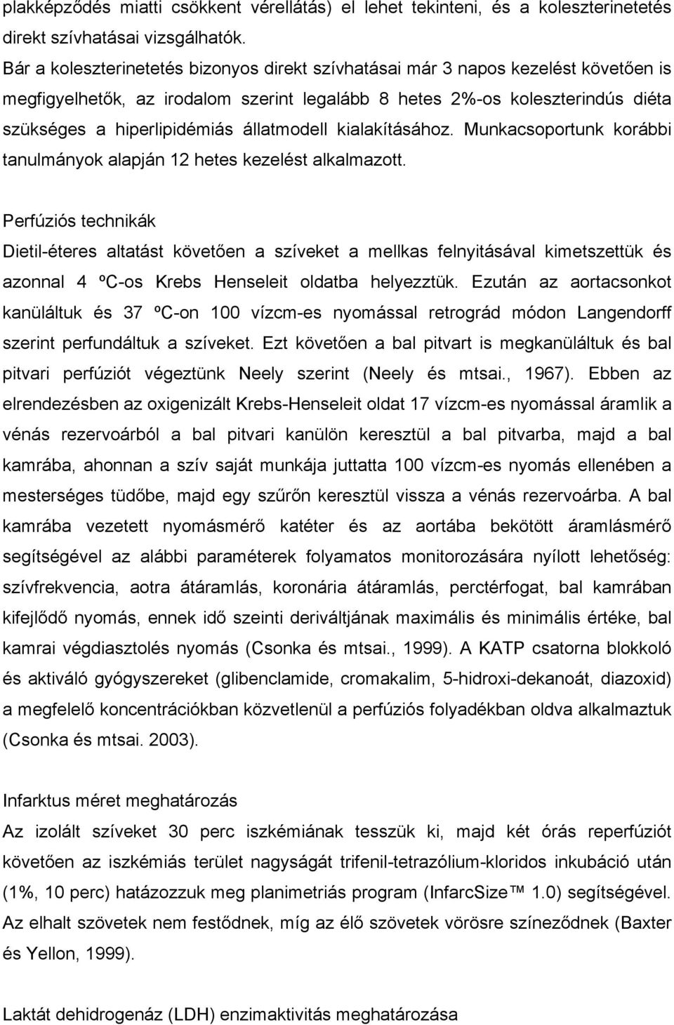 állatmodell kialakításához. Munkacsoportunk korábbi tanulmányok alapján 12 hetes kezelést alkalmazott.