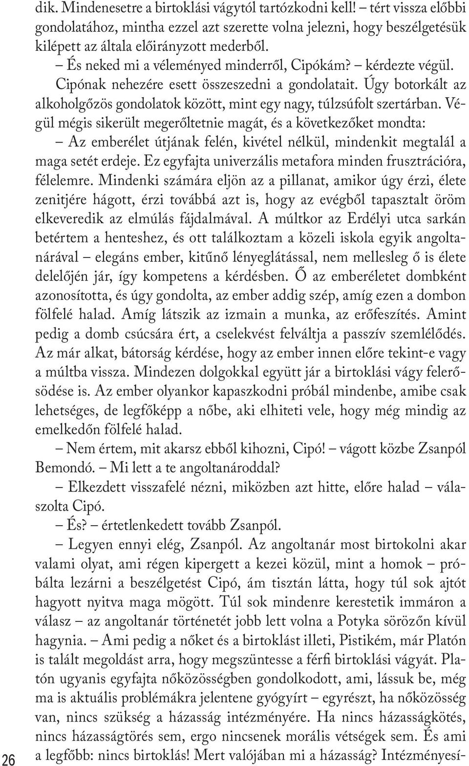 Végül mégis sikerült megerőltetnie magát, és a következőket mondta: Az emberélet útjának felén, kivétel nélkül, mindenkit megtalál a maga setét erdeje.