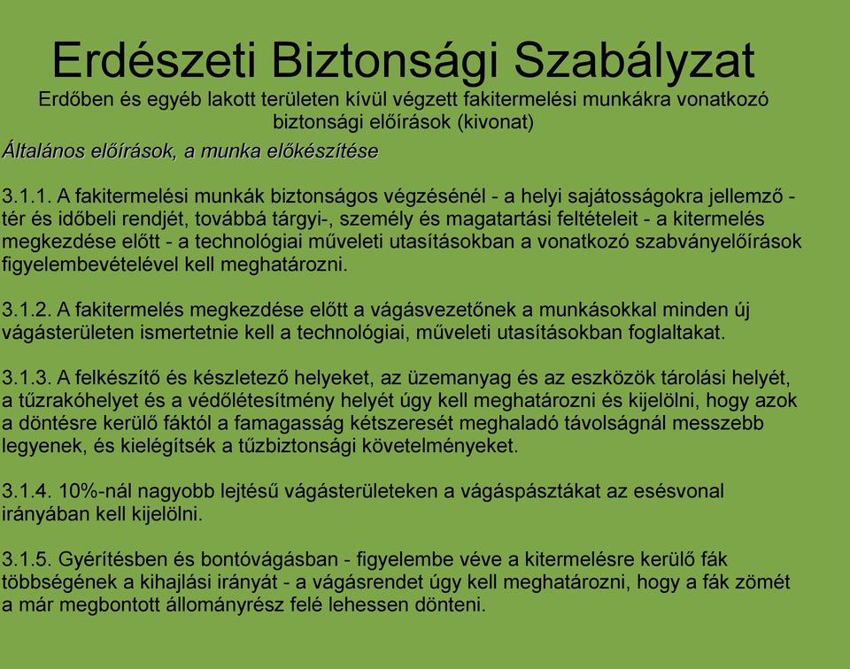 technológiai műveleti utasításokban a vonatkozó szabványelőírások figyelembevételével kell meghatározni. 3.1.2.