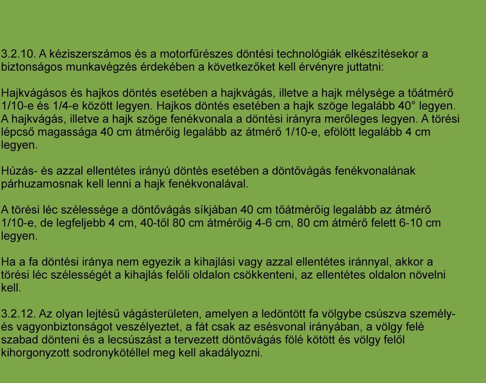 illetve a hajk mélysége a tőátmérő 1/10-e és 1/4-e között legyen. Hajkos döntés esetében a hajk szöge legalább 40 legyen.