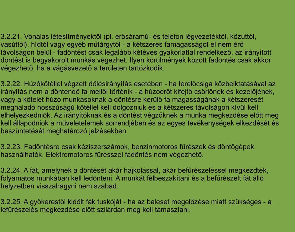 rendelkező, az irányított döntést is begyakorolt munkás végezhet. Ilyen körülmények között fadöntés csak akkor végezhető, ha a vágásvezető a területen tartózkodik. 3.2.22.