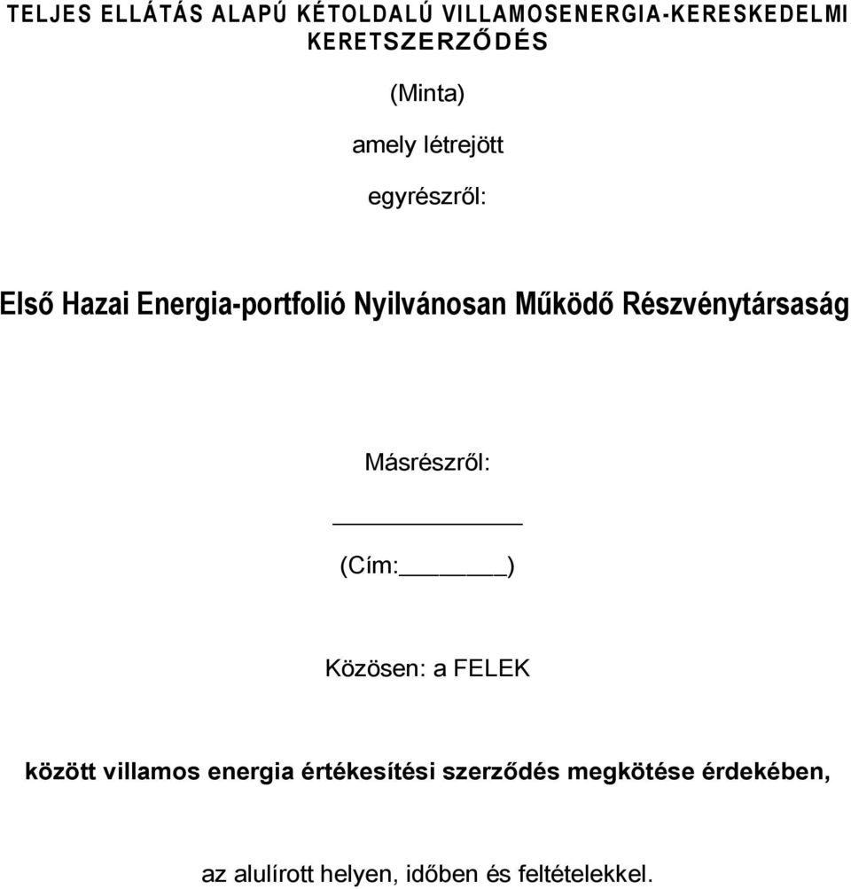 Működő Részvénytársaság Másrészről: (Cím: ) Közösen: a FELEK között villamos