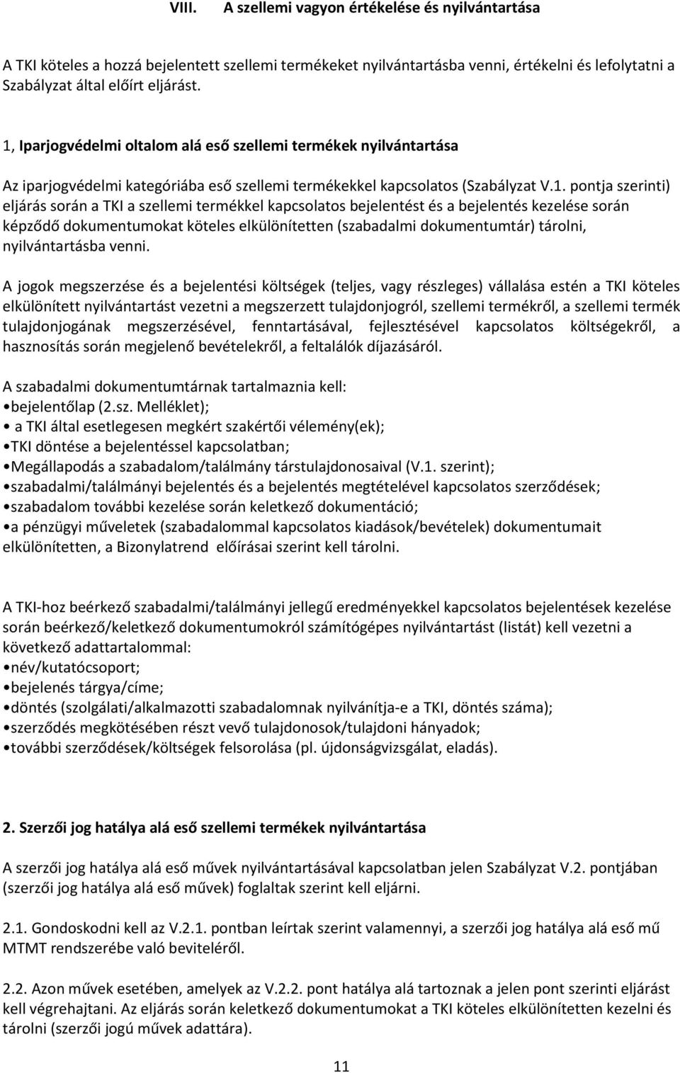 termékkel kapcsolatos bejelentést és a bejelentés kezelése során képződő dokumentumokat köteles elkülönítetten (szabadalmi dokumentumtár) tárolni, nyilvántartásba venni.