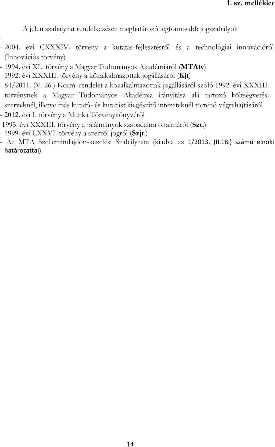 törvény a közalkalmazottak jogállásáról (Kjt) - 84/2011. (V. 26.) Korm. rendelet a közalkalmazottak jogállásáról szóló 1992. évi XXXIII.