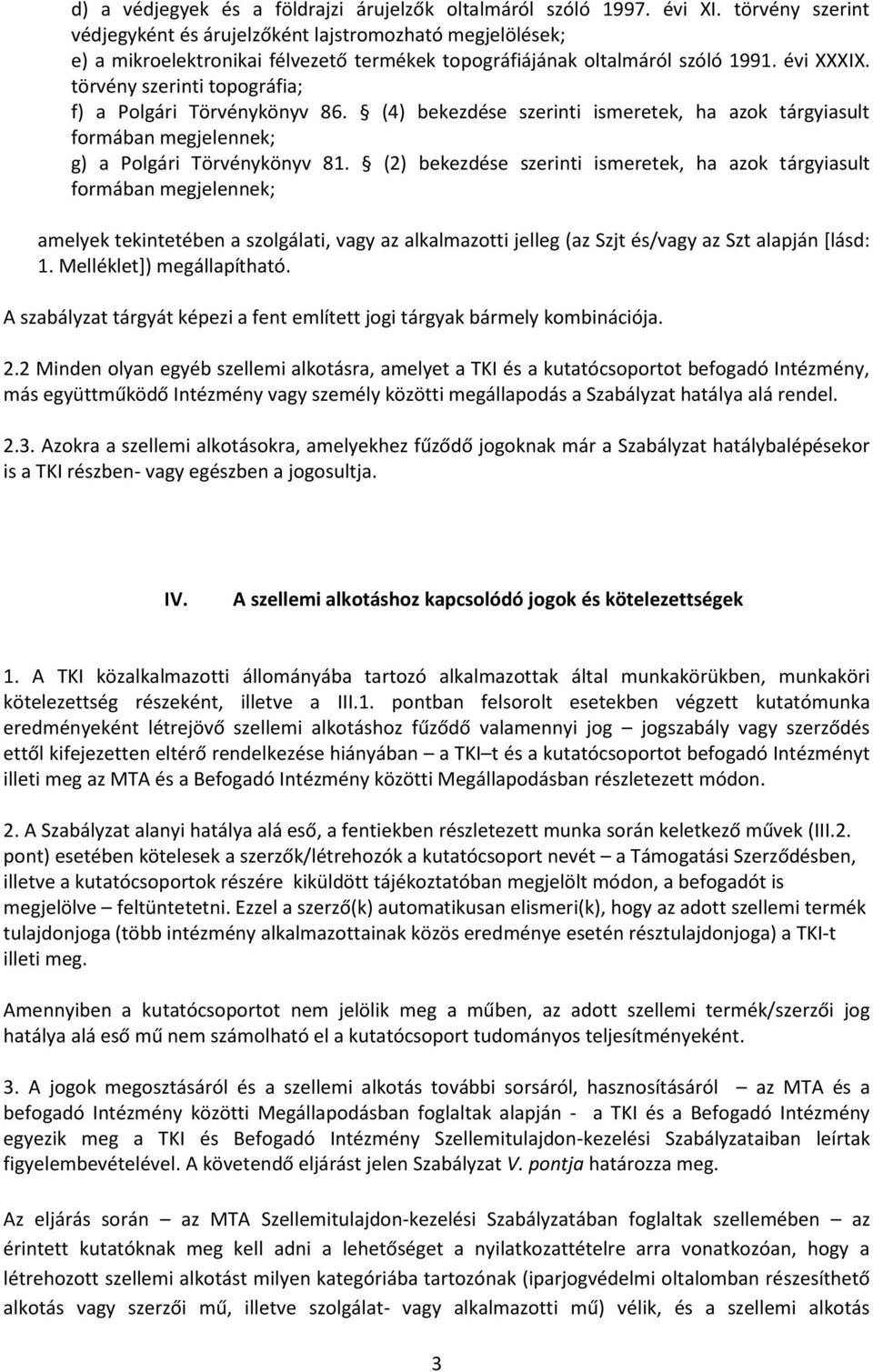 törvény szerinti topográfia; f) a Polgári Törvénykönyv 86. (4) bekezdése szerinti ismeretek, ha azok tárgyiasult formában megjelennek; g) a Polgári Törvénykönyv 81.