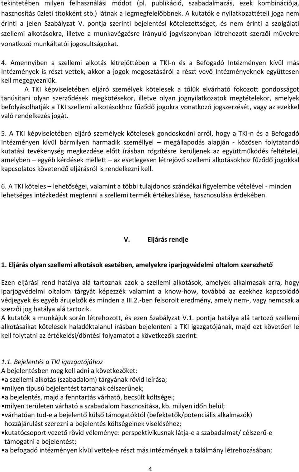 pontja szerinti bejelentési kötelezettséget, és nem érinti a szolgálati szellemi alkotásokra, illetve a munkavégzésre irányuló jogviszonyban létrehozott szerzői művekre vonatkozó munkáltatói