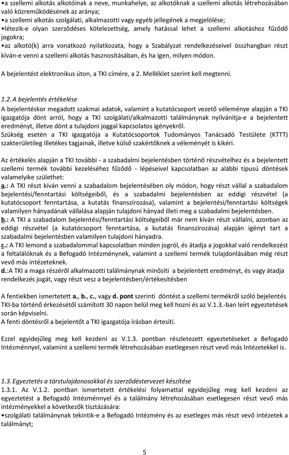 összhangban részt kíván-e venni a szellemi alkotás hasznosításában, és ha igen, milyen módon. A bejelentést elektronikus úton, a TKI címére, a 2.