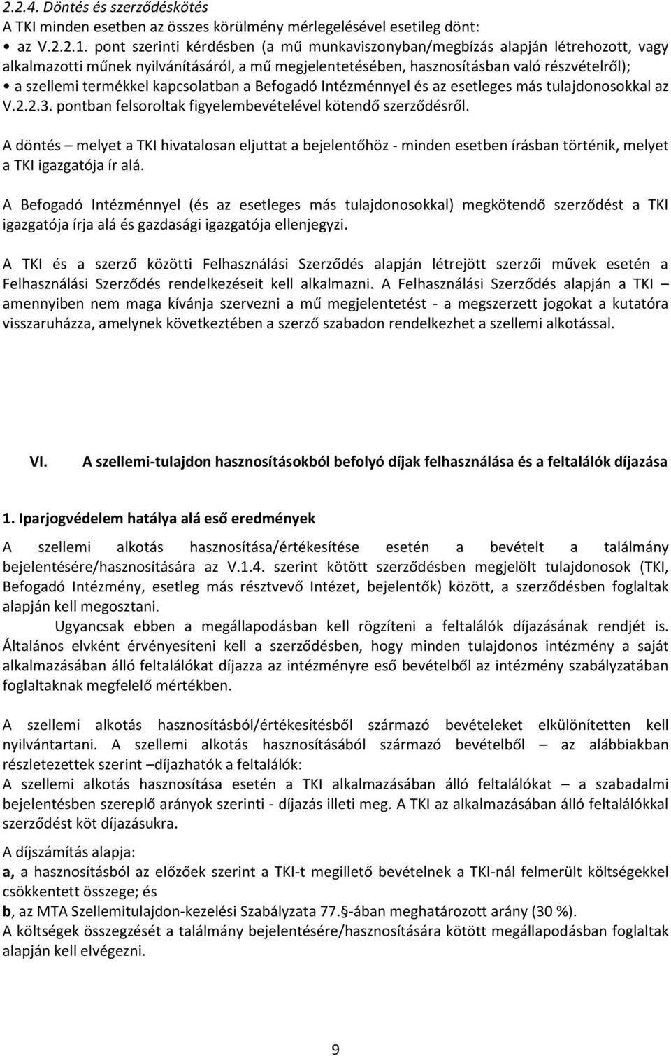 kapcsolatban a Befogadó Intézménnyel és az esetleges más tulajdonosokkal az V.2.2.3. pontban felsoroltak figyelembevételével kötendő szerződésről.