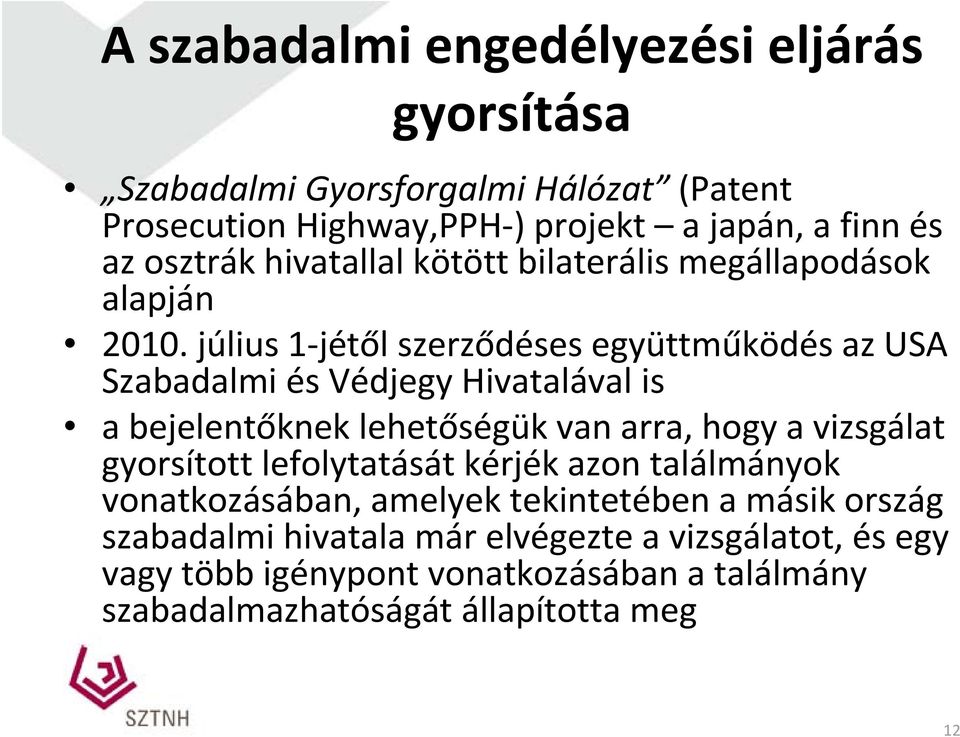 július 1 jétől szerződéses együttműködés az USA Szabadalmi és Védjegy Hivatalával is a bejelentőknek lehetőségük van arra, hogy a vizsgálat